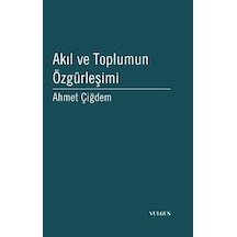 Akıl ve Toplumun Özgürleşimi - Ahmet Çiğdem - Vulgus Yayınları