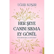 Her Şeye Canını Sıkma Ey Gönül: Ne Bu Dertler Kalıcı, Ne De Bu Ömür