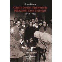 Atatürk Dönemi Türkiyesinde Milletvekili Genel Seçimleri 1919-1935 - İhsan Güneş - İş Bankası Kültür Yayınları