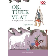 Ok, Tüfek Ve At 16. Yüzyıl Osmanlı Askerî Devrimi