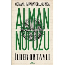 Osmanlı İmparatorluğu'nda Alman Nüfuzu - İlber Ortaylı - Kronik Kitap
