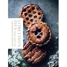 Lomelino's Pies: A Sweet Celebration Of Pies, Galettes, And Tarts