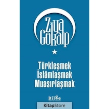 Türkleşmek İslamlaşmak Muasırlaşmak / Ziya Gökalp N11.30733