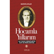 Hocamla Yıllarım 1 - Ali Yakup Cenkcilerin İlim ve Fikir Dünyası - Mustafa Atalar - İnkılab Yayınları