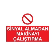 Sinyal Almadan Makinayı Çalıştırma Uyarı Levhası 40x60cm