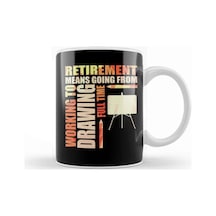 Retirement Means Going From Working To Drawing Kupa Bardak Porselen Karışık