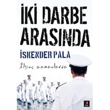 İki Darbe Arasında - İskender Pala - Kapı Yayınları