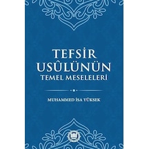 Tefsir Usulünün Temel Meseleleri  - Muhammed İsa Yüksek  - M. Ü. İlahiyat Fakültesi Vakfı Yayı