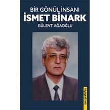 Gönül İnsanı - İsmet Binark - Bülent Ağaoğlu - Biyografi.Net