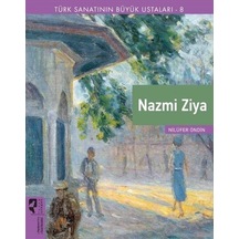 Nazmi Ziya - Türk Sanatının Büyük Ustaları 8 - Nilüfer Öndin - Hayalperest Yayınevi