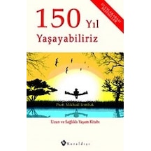 150 Yıl Yaşayabiliriz - Uzun ve Sağlıklı Yaşam Kitabı - Mikhail Tombak - Kuraldışı Yayınları
