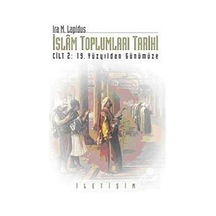 İslam Toplumları Tarihi - Cilt 2: 19 Yüzyıldan Günümüze - İra M. Lapidus - İletişim Yayınları