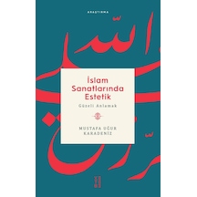 İslam Sanatlarında Estetik  - Mustafa Uğur Karadeniz  - Ketebe