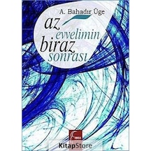 Az Evvelimin Biraz Sonrası / A. Bahadır Üge