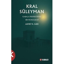 Kral Süleyman & Kabala Perspektifiyle Bir Monografi / Ahmet K....