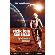Fizik için Serenad: Büyük Fikirler ve Yaratıcıları - Wolfgang Rössler - Boğaziçi Üniversitesi Yayınevi