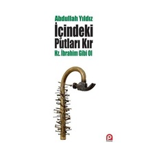 Içindeki Putları Kır Hz Ibrahim Gibi Ol - Abdullah Yıldız