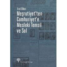 Meşrutiyet'ten Cumhuriyet'e Mesleki Temsil ve Sol - Erol Ülker - Yordam Kitap