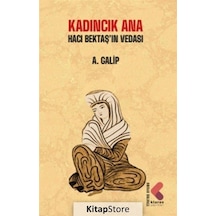 Kadıncık Ana - Hacı Bektaş'ın Vedası - A. Galip - Klaros Yayınları