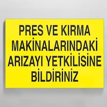 Pres Ve Kırma Makinalarındaki Arızayı Yekilisine Bildiriniz Uyarı Levhası 40x60cm