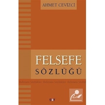 Felsefe Sözlüğü  - Ahmet Cevizci  - Say Yayınları