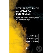 Siyasal Söylemde ve Medyada Suriyeliler - A. Fulya Şen - Kilit