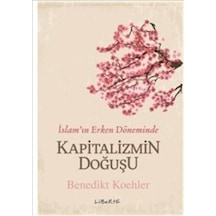 İslam'ın Erken Döneminde Kapitalizmin Doğuşu  - Benedikt Koehler  - Liberte