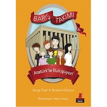 Barış Takımı 3.Kitap-Atatürk'le Buluşuyor - Sevgi Özel -  İbrahim Dizman - Kırmızı Kedi