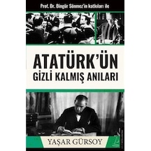 Atatürk'ün Gizli Kalmış Anıları / Yaşar Gürsoy