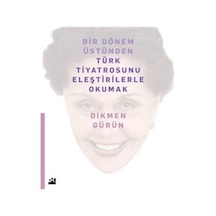 Bir Dönem Üstünden Türk Tiyatrosunu Eleştirilerle Okumak / Dik...
