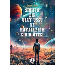 Sınıfım Bir Uzay Üssü ve Hayallerim Sınır Ötesi - Ekrem Acar - Misket Kitap