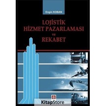 Lojistik Hizmet Pazarlaması ve Rekabet - Engin Koban - Ekin Basım Yayın