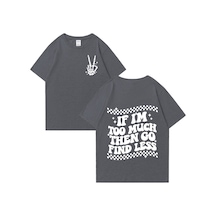 Flood Of Style Ben Çok Fazla İse O Zaman Gitmek Bulmak Az Basit Kısa Kollu T Shirt Erkek Kadın Baskı Ar Gri