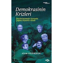 Demokrasinin Krizleri - Otoriterleşmenin Kıyısında Çağdaş Siyasetin Ahvali - Adam Przeworski - Fol Kitap