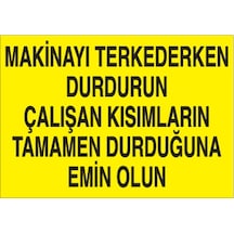 Makinayı Terkederken Durdurun Uyarı Levhası 70x100cm