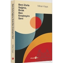 Beni Zorla Sağma Bırak Ben Emzireyim Seni - Nihan Kaya - Okuyan Us Yayınları