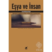 Eşya ve İnsan-Bir Pratik İlişkinin FelsefesiPedagojisi ve Sosyolojisi - Arnd-Michael Nohl - Ayrıntı Yayınları