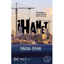 İhanet - İstanbul'a Karşı İşlenen Rant Suçları - Hazal Ocak - Cumhuriyet Kitapları