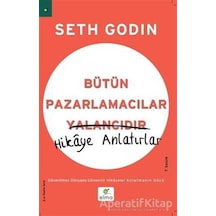 Bütün Pazarlamacılar Yalancıdır - Hikaye Anlatırlar - Seth Godin - Elma Yayınevi
