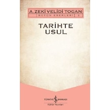 Tarihte Usul-Bütün Eserleri 2 - A. Zeki Velidi Togan - İş Bankası Kültür Yayınları