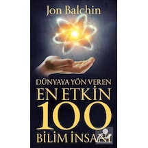 Dünyaya Yön Veren En Etkin 100 Bilim İnsanı - Jon Balchin - Güney Kitap