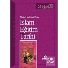 Ana Hatlarıyla İslam Eğitim Tarihi - Ensar Neşriyat