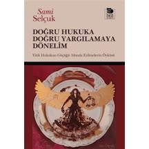 Doğru Hukuka Doğru Yargılamaya Dönelim / Doç. Dr. Sami Selçuk
