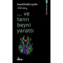 ...ve Tanrı Beyni Yarattı - Bilim Felsefesi Serisi 1 - İsmail Hakkı Aydın - Girdap