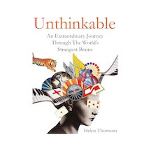 Unthinkable: An Extraordinary Journey Through The World's Strangest Brains