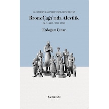 Bronz Çağında Alevilik: Aleviliğin Kayıp Hafızası İkinci Kitap - Erdoğan Çınar - Kalkedon