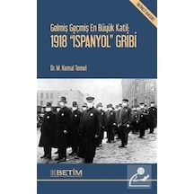 Gelmiş Geçmiş En Büyük Katil: 1918 'İspanyol' Gribi - M. Kemal Temel - Betim