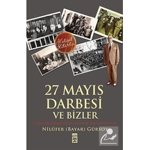 27 Mayıs Darbesi ve Bizler - Nilüfer Bayar Gürsoy - Timaş Yayınları