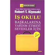 Başkalarına Yardım Etmeyi Sevenler İçin - İş Okulu - Robert T. Kiyosaki - Alfa Yayıncılık