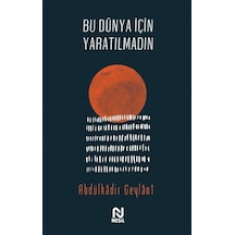 Bu Dünya İçin Yaratılmadın - Abdulkadir Geylani - Nesil Yayınları